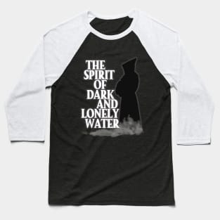 The Spirit of Dark and Lonely Water Baseball T-Shirt
